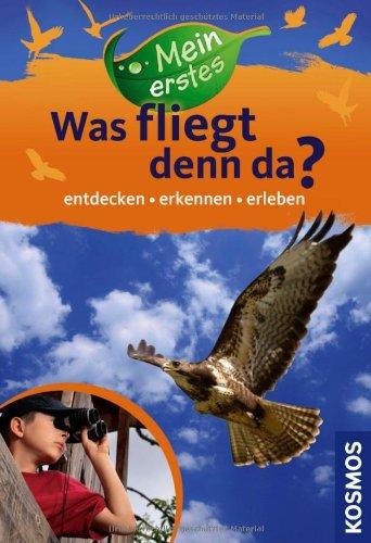 Mein erstes "Was fliegt denn da?" : entdecken, erkennen, erleben