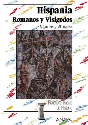 Hispania : romanos y visigodos (Historia Y Literatura - Biblioteca Básica De Historia)