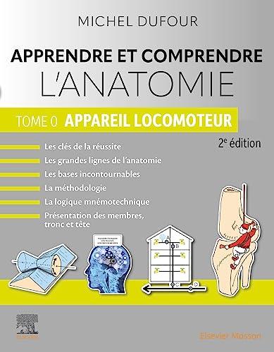 Apprendre et comprendre l'anatomie. Vol. 0. Appareil locomoteur