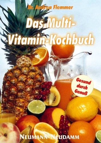 Das Multi-Vitamin-Kochbuch. Wellness durch Naturprodukte