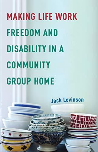 Making Life Work: Freedom and Disability in a Community Group Home