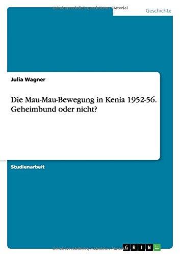 Die Mau-Mau-Bewegung in Kenia 1952-56. Geheimbund oder nicht?