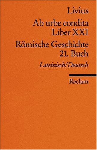 Ab urbe condita. Liber XXI /Römische Geschichte. 21. Buch (Der Zweite Punische Krieg I): Lat. /Dt.: Der Zweite Punische Krieg 1