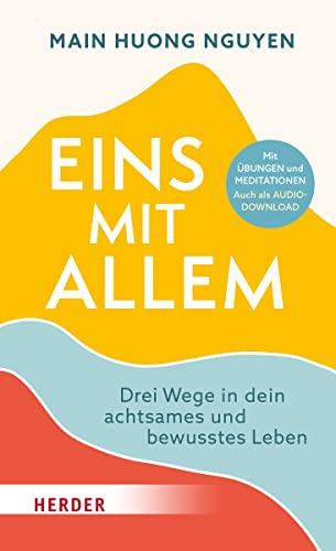 Eins mit allem: Drei Wege in dein achtsames und bewusstes Leben Mit Übungen und Meditationen. Auch als Audiodownload.