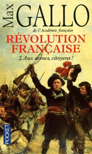 Révolution française. Vol. 2. Aux armes, citoyens ! : 1793-1799