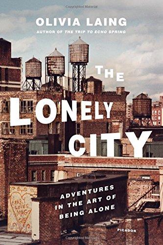 The Lonely City: Adventures in the Art of Being Alone