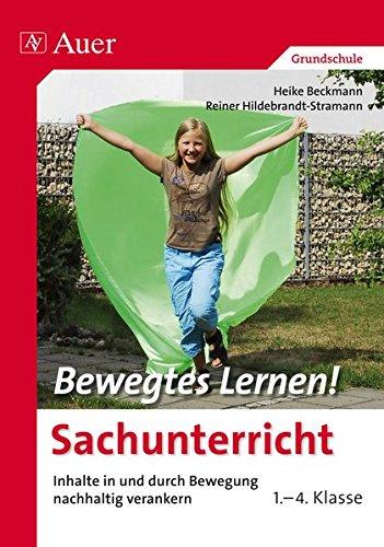 Bewegtes Lernen Sachunterricht: Inhalte in und durch Bewegung nachhaltig verankern 1.-4. Klasse (Bewegtes Lernen! Grundschule)