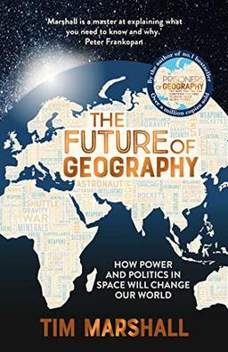 FUTURE OF GEOGRAPHY: How Power and Politics in Space Will Change Our World