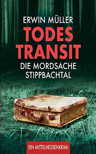 Todestransit: Die Mordsache Stippbachtal (Mittelhessenkrimi)