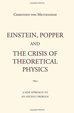 Einstein, Popper and the Crisis of theoretical Physics: A new Approach to an Ancient Problem