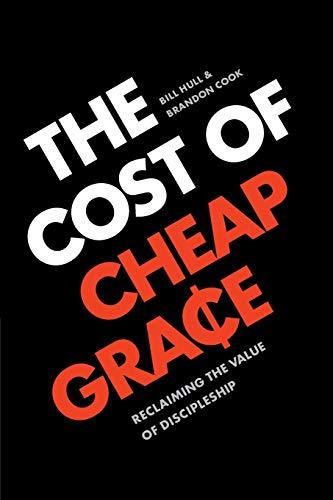 The Cost of Cheap Grace: Reclaiming the Value of Discipleship