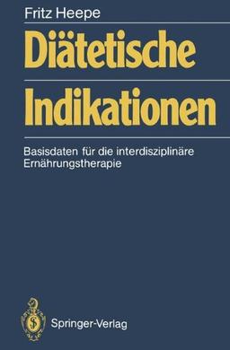 Diätetische Indikationen: Basisdaten für die interdisziplinäre Ernährungstherapie