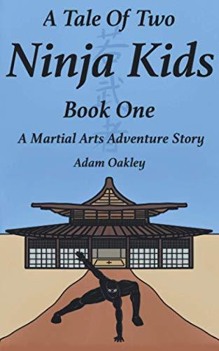 A Tale Of Two Ninja Kids - Book 1 - A Martial Arts Adventure Story