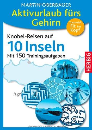 Aktivurlaub fürs Gehirn: Knobel-Reisen auf 10 Inseln. Mit 150 Trainingsaufgaben