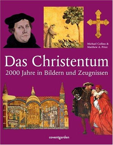 Das Christentum: 2000 Jahre in Bildern und Zeugnissen