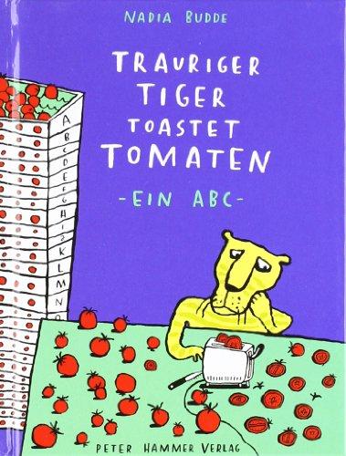 Trauriger Tiger toastet Tomaten: Ein ABC