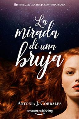 La mirada de una bruja: Antonia J. Corrales (Historia de una bruja contemporánea, 2, Band 2)