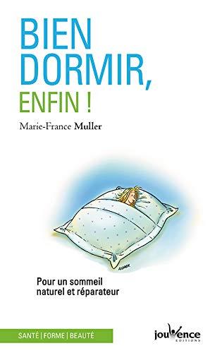 Bien dormir, enfin ! : pour un sommeil naturel et réparateur