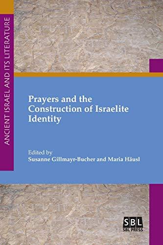 Prayers and the Construction of Israelite Identity (Ancient Israel and Its Literature, Band 35)