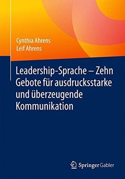 Leadership-Sprache - Zehn Gebote für ausdrucksstarke und überzeugende Kommunikation