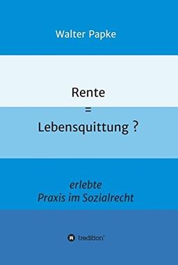 Rente = Lebensquittung?: erlebte Praxis im Sozialrecht