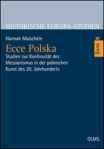 Ecce Polska: Studien zur Kontinuität des Messianismus in der polnischen Kunst des 20. Jahrhunderts. (Historische Europa-Studien - Geschichte in Erfahrung, Gegenwart und Zukunft)