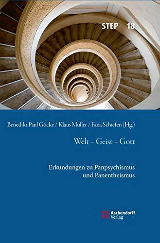 Welt - Geist - Gott: Erkundungen zu Panpsychismus und Panentheismus (Studien zur systematischen Theologie, Ethik und Philosophie)