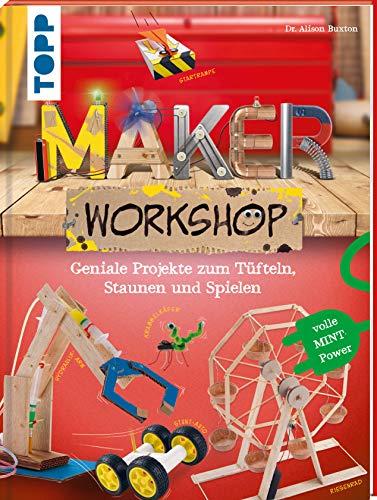 Maker Workshop: Coole Technik-Projekte für kleine und große Tüftler. Volle MINT-Power: Geniale Projekte zum Tüfteln, Staunen und Spielen. Volle MINT-Power