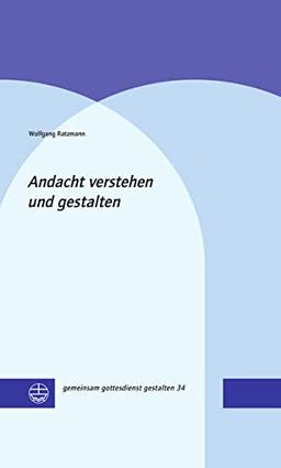 Andacht verstehen und gestalten (gemeinsam gottesdienst gestalten (ggg))