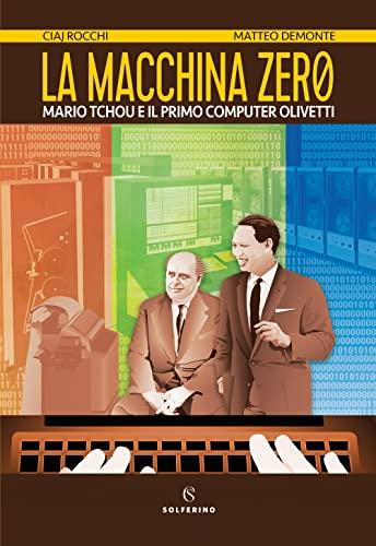 La macchina zero. Mario Tchou e il primo computer Olivetti