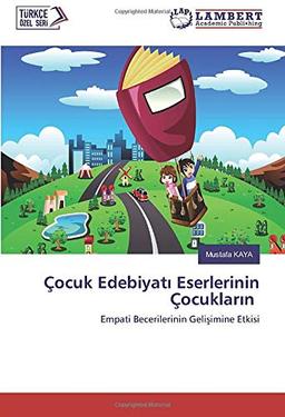 Çocuk Edebiyatı Eserlerinin Çocukların: Empati Becerilerinin Gelişimine Etkisi: Empati Becerilerinin Geli¿imine Etkisi