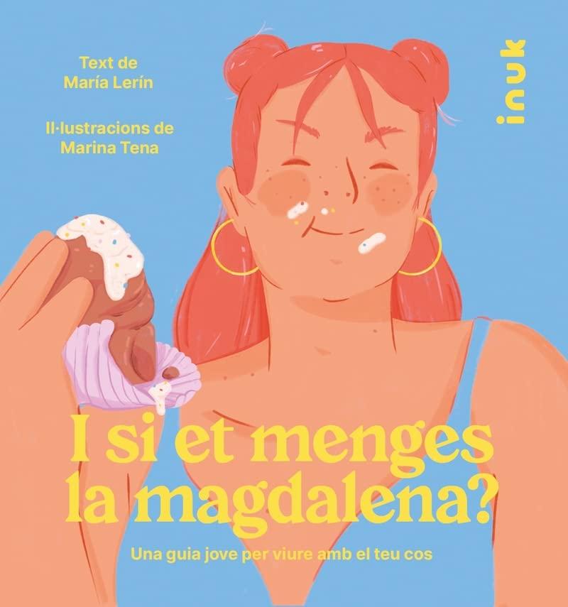 I si et menges la magdalena?: Una guia jove per viure amb el teu cos