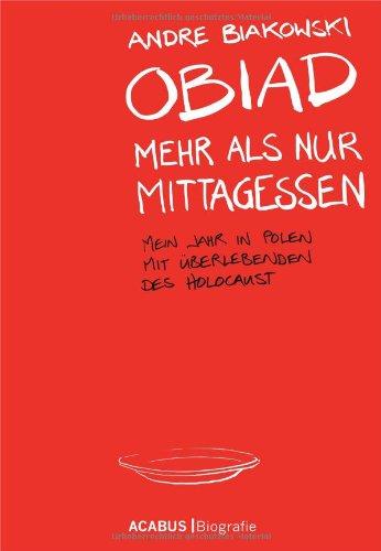 Obiad - Mehr als nur Mittagessen. Mein Jahr in Polen mit Überlebenden des Holocaust