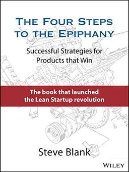 The Four Steps to the Epiphany: Successful Strategies for Products that Win