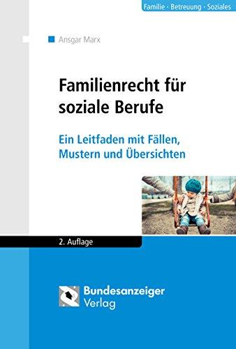 Familienrecht für soziale Berufe: Ein Leitfaden mit Fällen, Mustern und Übersichten