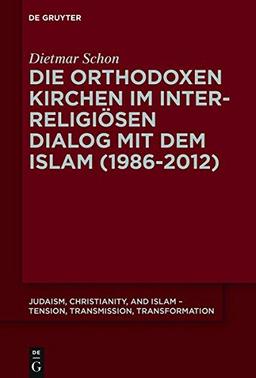 Die orthodoxen Kirchen im interreligiösen Dialog mit dem Islam (Judaism, Christianity, and Islam - Tension, Transmission, Transformation, Band 7)