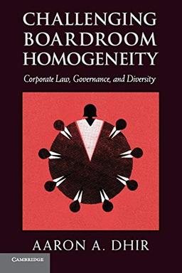 Challenging Boardroom Homogeneity: Corporate Law, Governance, and Diversity