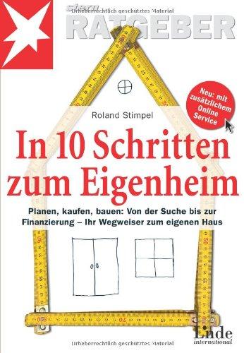 In 10 Schritten zum Eigenheim: Planen, kaufen, bauen: Von der Suche bis zur Finanzierung - Ihr Wegweiser zum eigenen Haus (stern-Ratgeber)