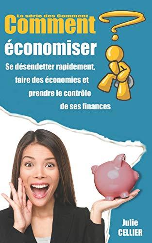 Comment économiser ?: Se désendetter rapidement, faire des économies et prendre le contrôle de ses finances (La série des comment, Band 3)