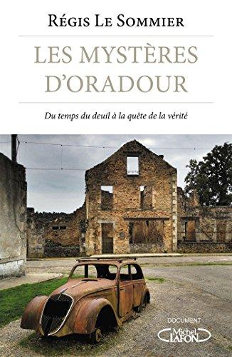 Les mystères d'Oradour : du temps du deuil à la quête de la vérité