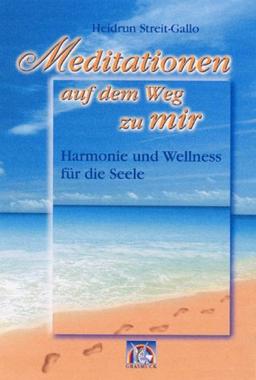 Meditationen auf dem Weg zu mir: Harmonie und Wellness für die Seele