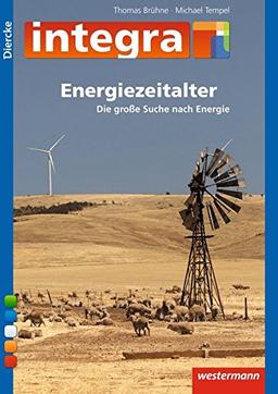 Diercke integra: Energiezeitalter - Die Suche nach Energie