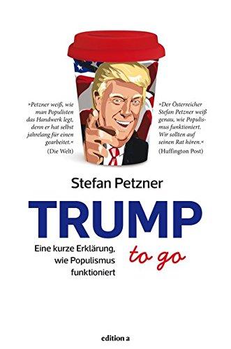 Trump to go: Eine kurze Erklärung, wie Populismus funktioniert