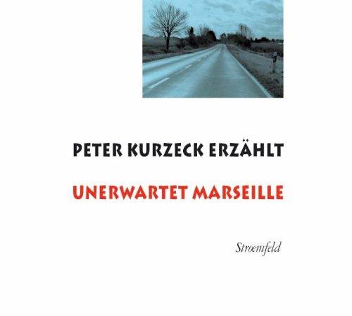 Unerwartet Marseille: Peter Kurzeck erzählt