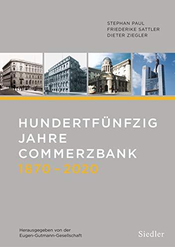 Hundertfünfzig Jahre Commerzbank 1870-2020: Herausgegeben von der Eugen-Gutmann-Gesellschaft