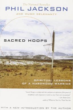 Sacred Hoops: Spiritual Lessons of a Hardwood Warrior: Spiritual Lessons as a Hardwood Warrior