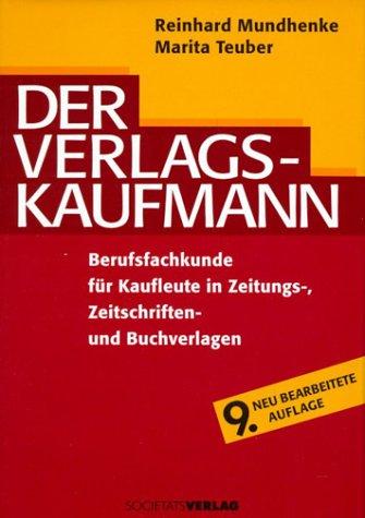 Der Verlagskaufmann. Berufsfachkunde für Kaufleute in Zeitungs-. Zeitschriften- und Buchverlagen