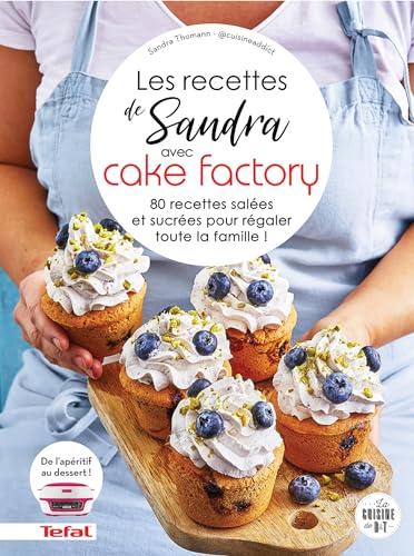 Les recettes de Sandra avec Cake factory : 80 recettes salées et sucrées pour régaler toute la famille !