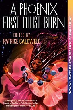 A Phoenix First Must Burn: Sixteen Stories of Black Girl Magic, Resistance, and Hope