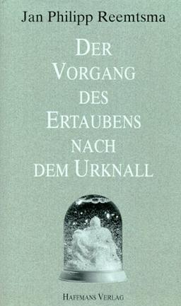 Der Vorgang des Ertaubens nach dem Urknall. 10 Reden und Aufsätze